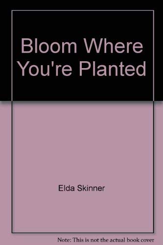 Beispielbild fr Bloom Where Youre Planted zum Verkauf von Hawking Books