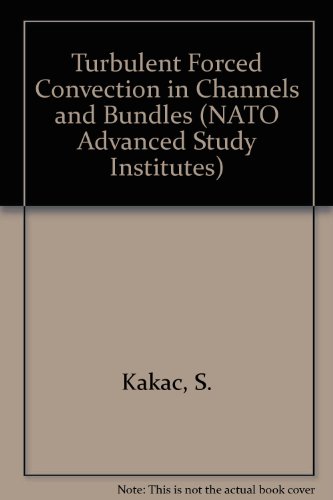 Turbulent Forced Convection in Channels and Bundles: Theory and Applications to Heat Exchangers and Nuclear Reactors (9780891161486) by NATO Advanced Study Institute (1978 : Istanbul, Turkey); Kakac, Sadik