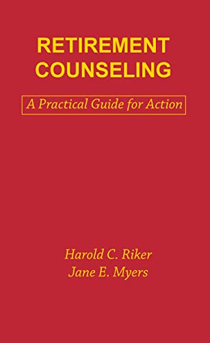 Retirement Counseling: A Practical Guide for Action (Death Education, Aging and Health Care) (9780891166283) by Myers, Jane E.; Riker, Harold C.