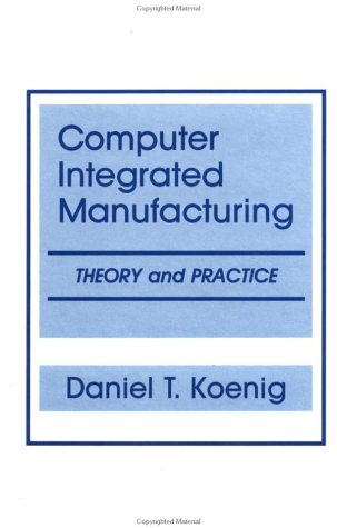 Beispielbild fr Computer Integrated Manufacturing : Theory and Practice zum Verkauf von PsychoBabel & Skoob Books