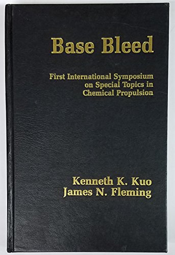 Stock image for Base Bleed: First International Symposium on Special Topics in Chemical Propulsion Athens 1988 for sale by Mispah books