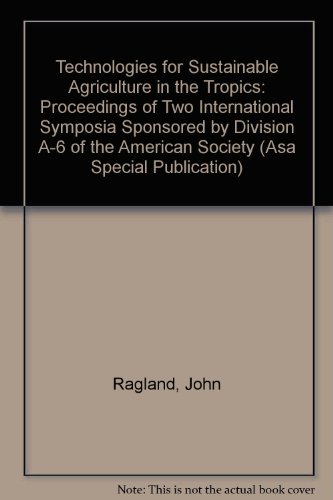 Stock image for Technologies for Sustainable Agriculture in the Tropics: Proceedings of Two International Symposia Sponsored by Division A-6 of the American Society for sale by D2D Books