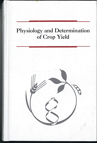 Physiology and Determination of Crop Yield (9780891181224) by Boote, K. J.; Bennett, J. M.; Sinclair, Thomas R.