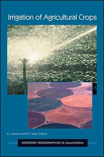 Irrigation of Agricultural Crops (AGRONOMY) (9780891181620) by Al-Amoodi, Lisa K.; Kasper, Pamm; Lascano, R. J.; Sojka, R. E.