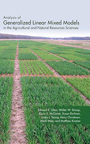 Analysis of Generalized Linear Mixed Models in the Agricultural and Natural Resources Sciences (ASA, CSSA, and SSSA Books) (9780891181828) by Gbur, Edward E.; Stroup, Walter W.; McCarter, Kevin S.; Durham, Susan; Young, Linda J.; Christman, Mary; West, Mark; Kramer, Matthew