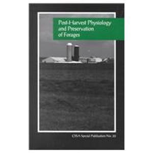 Stock image for Post-Harvest Physiology and Preservation of Forages: Proceedings of a Symposium Sponsored by C-6 of the Crop Science Society of America (C S S A SPECIAL PUBLICATION) for sale by HPB Inc.