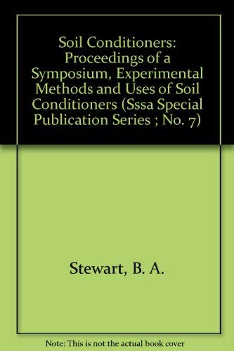 Soil Conditioners: Proceedings of a Symposium, "Experimental Methods and Uses of Soil Conditioners (Sssa Special Publication Series ; No. 7) (9780891187646) by Stewart, B. A.