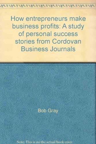 Beispielbild fr How entrepreneurs make business profits: A study of personal success stories from Cordovan Business Journals zum Verkauf von Wonder Book