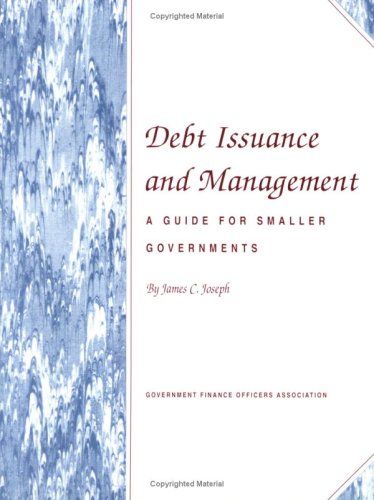 Imagen de archivo de Debt Issuance and Management: A Guide for Smaller Governments a la venta por ThriftBooks-Dallas