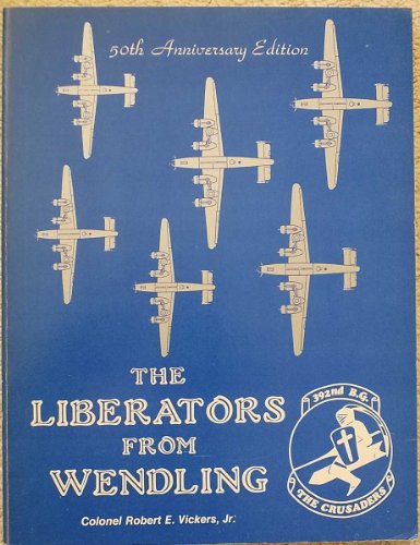 9780891260332: Liberators from Wendling: The Combat Story of the 392nd Bombardment Group (H) of the Eighth Air Force During World War Two