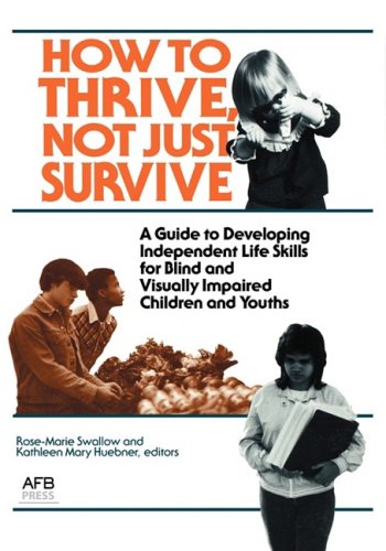 Imagen de archivo de How to Thrive, Not Just Survive: A Guide to Developing Independent Life Skills for Blind and Visually Impaired Children and Youths a la venta por SecondSale