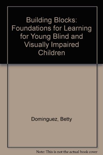 Building Blocks: Foundations for Learning for Young Blind and Visually Impaired Children/Peldanos Del Crecimiento : Bases Para El Aprendizaje De Nin (English and Spanish Edition) (9780891281870) by Betty Dominguez; Joe Dominguez; Betty Dominquez