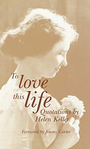 Imagen de archivo de To Love This Life: Quotations by Helen Keller a la venta por KuleliBooks