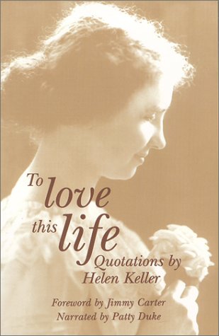 To Love This Life, Quotations by Helen Keller (9780891283485) by Keller, Helen; Carter, Jimmy