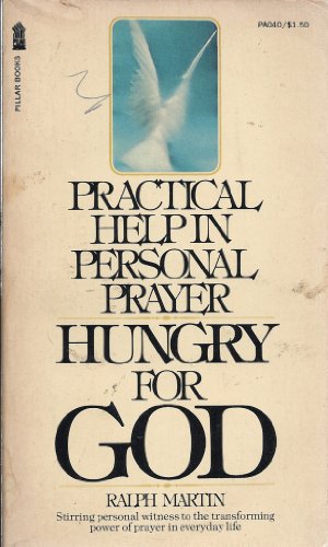 Hungry for God: Practical Help in Personal Prayer (9780891290407) by MARTIN, Ralph
