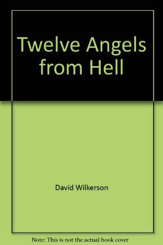 9780891290827: Twelve Angels from Hell by David Wilkerson