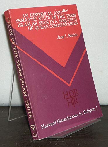 An historical and semantic study of the term "islam" as seen in a sequence of Quran commentaries (Harvard dissertations in religion) (9780891300205) by Jane Idleman Smith
