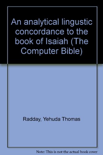 Beispielbild fr An Analytical Linguistic Concordance to the Book of Isaiah [The Computer Bible, Vol. II] zum Verkauf von Windows Booksellers