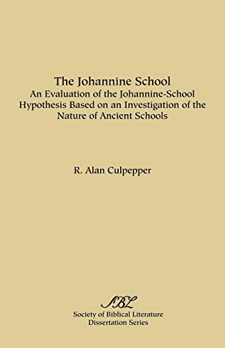 Stock image for The Johannine School: An Evaluation of the Johannine-School Hypothesis Based on an Investigation of the Nature of Ancient Schools (Society of Biblical Literature. Dissertation) for sale by GF Books, Inc.