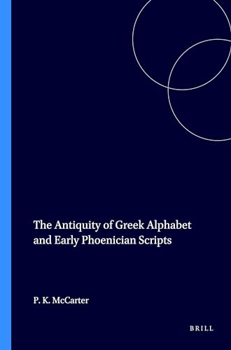 The Antiquity of Greek Alphabet and Early Phoenician Scripts (Harvard Semitic Monographs, 9) (9780891300663) by P. Kyle McCarter