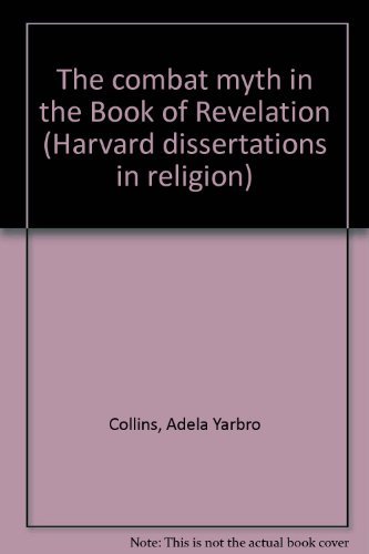 The combat myth in the Book of Revelation (Harvard dissertations in religion) (9780891300779) by Adela Yarbro Collins