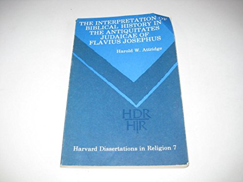 Beispielbild fr The Interpretation of Biblical History in the Antiquitates Judaicae of Flavius Josephus [Harvard Dissertations in Religion, No. 7] zum Verkauf von Windows Booksellers