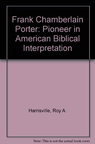 Beispielbild fr Frank Chamberlain Porter: Pioneer in American Biblical Interpretation [SBL Studies in American Biblical Scholarship 1; Schools and Scholars 1] zum Verkauf von Windows Booksellers