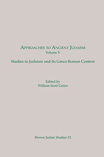 Approaches to Ancient Judaism: Volume 5, Studies in Judaism and Its Greco-Roman Context (Brown Judaic Studies 32) (9780891301301) by William Scott Green