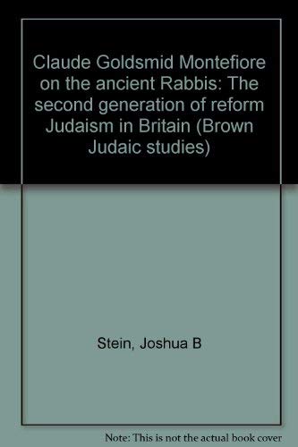 Imagen de archivo de Claude Goldsmid Montefiore on the Ancient Rabbis: The Second Generation of Reform Judaism in Britain. a la venta por Henry Hollander, Bookseller