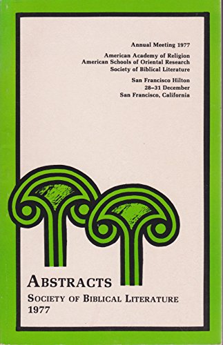 Stock image for Abstracts: Society of Biblical Literature One Hundred Thirteenth Annual Meeting, San Francisco, California, 28-31 December 1977 for sale by UHR Books