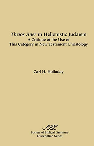 Stock image for Theios Aner in Hellenistic-Judaism : A Critique of the Use of This Category in New Testament Christology for sale by Better World Books