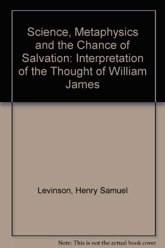 Imagen de archivo de Science, Metaphysics, and the Chance of Salvation: An Interpretation of the Thought of William James a la venta por ThriftBooks-Dallas