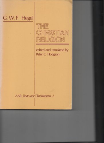 Beispielbild fr The Christian religion: Lectures on the philosophy of religion, part III, The revelatory, consummate, absolute religion (Texts and translations series - American Academy of Religion ; no. 2) zum Verkauf von Redux Books