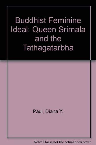 Stock image for The Buddhist Feminine Ideal: Queen Srimala and the Tathagatagarbha: Queen Srimala and the Tathagatarbha for sale by Canal Bookyard