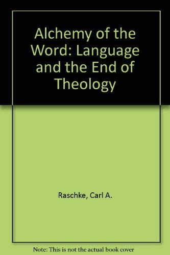 The Alchemy of the Word: Language and the End of Theology (AAR Studies in Religion, No. 20)