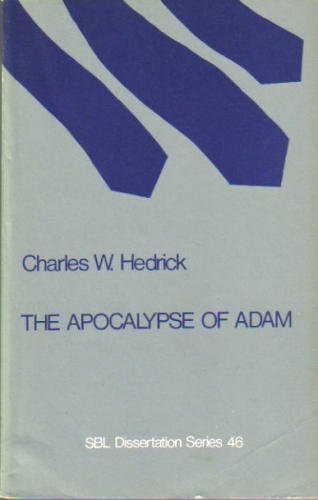 The Apocalypse of Adam: A Literary and Source Analysis (SBL Dissertation Series, No. 46) (9780891303701) by Hedrick, Charles W.