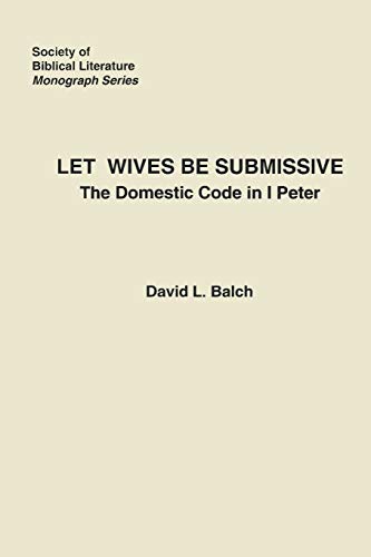 Stock image for Let Wives be Submissive: The Domestic Code in 1 Peter [Society of Biblical Literature Monograph Series, Volume 26] for sale by Windows Booksellers