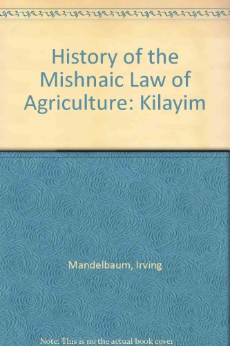 Stock image for The History of the Mishnaic Law of Agriculture: Kilayim for sale by Midtown Scholar Bookstore