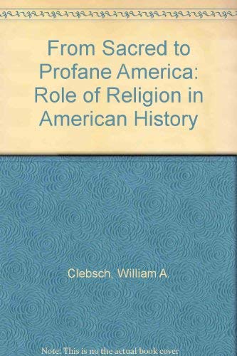 Beispielbild fr From Sacred to Profane America: The Role of Religion in American History zum Verkauf von Pomfret Street Books