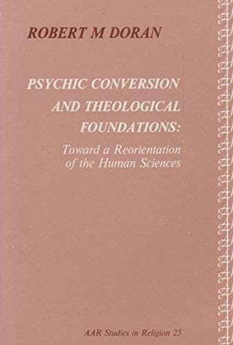 Beispielbild fr Psychic Conversion and Theological Foundations : Toward a Reorientation of the Human Sciences zum Verkauf von Better World Books