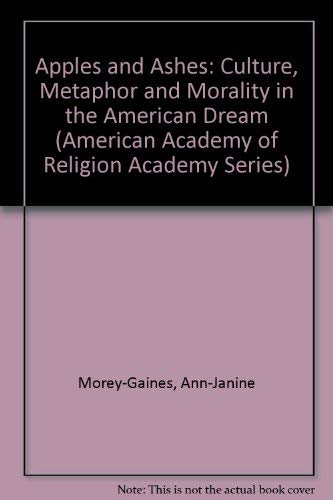 9780891305354: Apples and Ashes: Culture, Metaphor and Morality in the American Dream (American Academy of Religion Academy Series)