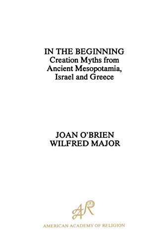 9780891305590: In the Beginning: Creation Myths from Ancient Mesopotamia, Israel and Greece: 11 (AAR Aids for the Study of Religion)