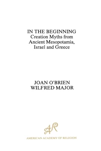 9780891305590: In the Beginning: Creation Myths from Ancient Mesopotamia, Israel and Greece (American Academy of Religion)