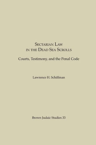 Sectarian Law in the Dead Sea Scrolls: Courts, Testimony and the Penal Code: 0033 (Brown Judaic Studies) (9780891305699) by Schiffman PH D, Ethel And Irvine Edelman Professor Of Hebrew And Judaic Studies Lawrence H