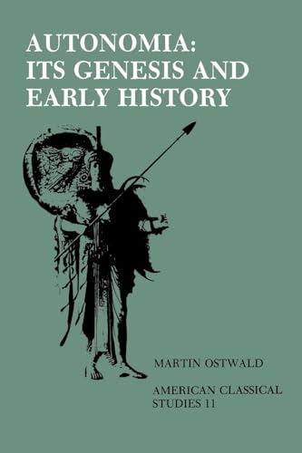 Autonomia, Its Genesis and Early History (Society for Classical Studies American Classical Studies) (9780891305729) by Ostwald, Martin