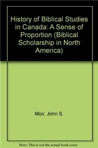 Stock image for A History of Biblical Studies in Canada : A Sense of Proportion for sale by Better World Books