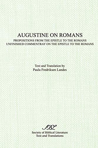 Stock image for Augustine on Romans: Propositions From the Epistle to the Romans, Unfinished Commentary on the Epistle to the Romans. SBL, Texts and Translations Series #23; Early Christian Literature for sale by Aldersgate Books Inc.