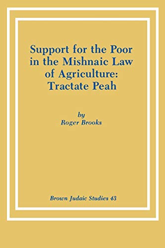 Imagen de archivo de Support for the Poor in the Mishnaic Law of Agriculture: Tractate Peah: 43 (Brown Judaic Studies) a la venta por Chiron Media