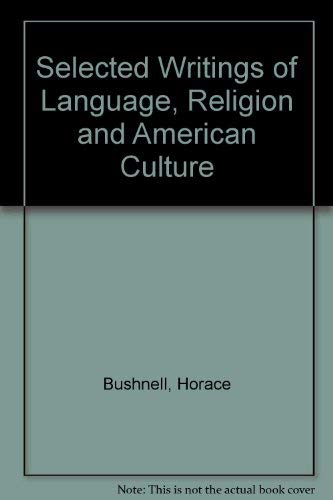 Imagen de archivo de Horace Bushnell, Selected Writings on Language, Religion, and American Culture (Studies in religion / American Academy of Religion) a la venta por Eighth Day Books, LLC