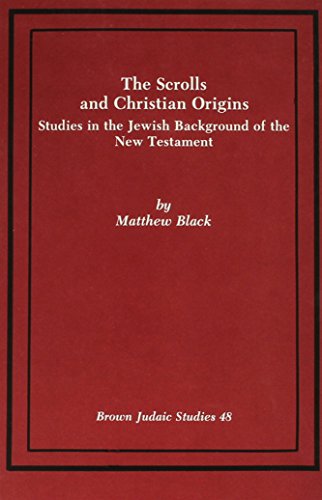 The Scrolls and Christian Origins: Studies in the Jewish Background of the New Testament (Brown Judaic Studies 48) (9780891306399) by Black, Matthew